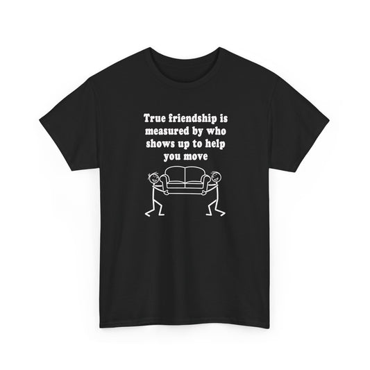 Funny T-Shirt True Friendship Moving Help Humor Unisex Tee