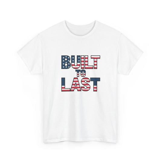 Patriotic T-Shirt: Built to Last