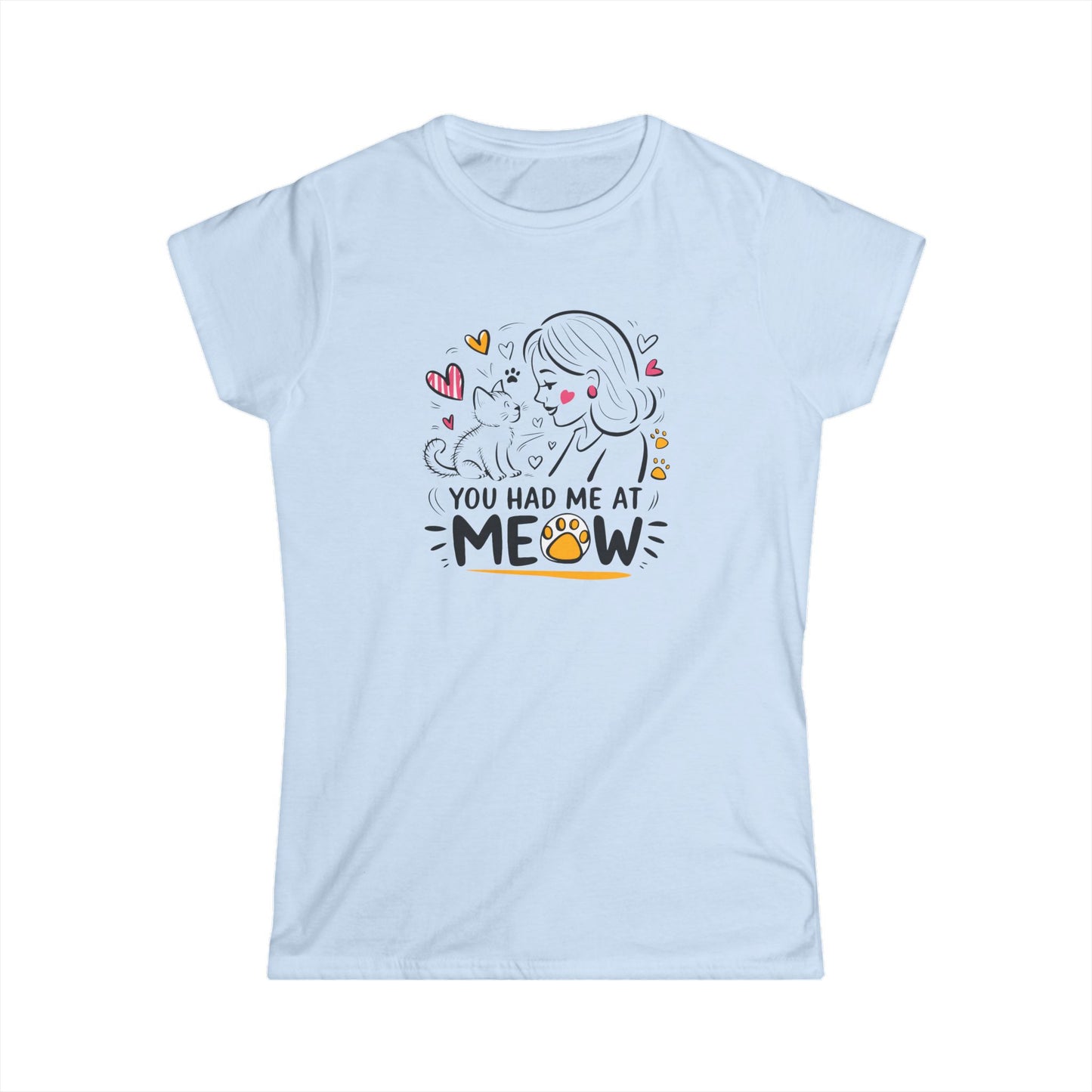 You had me at Meow - Women's T-Shirt