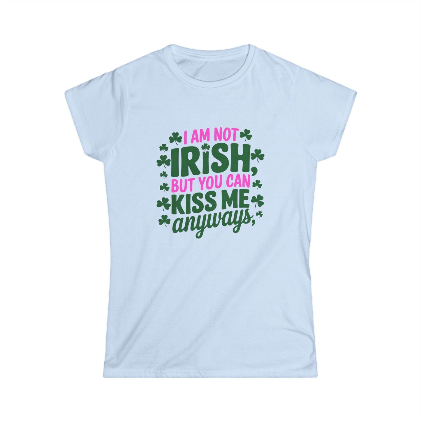 Women's Tee - Not Irish But Kiss Me Anyway St Patrick's Day Shirt