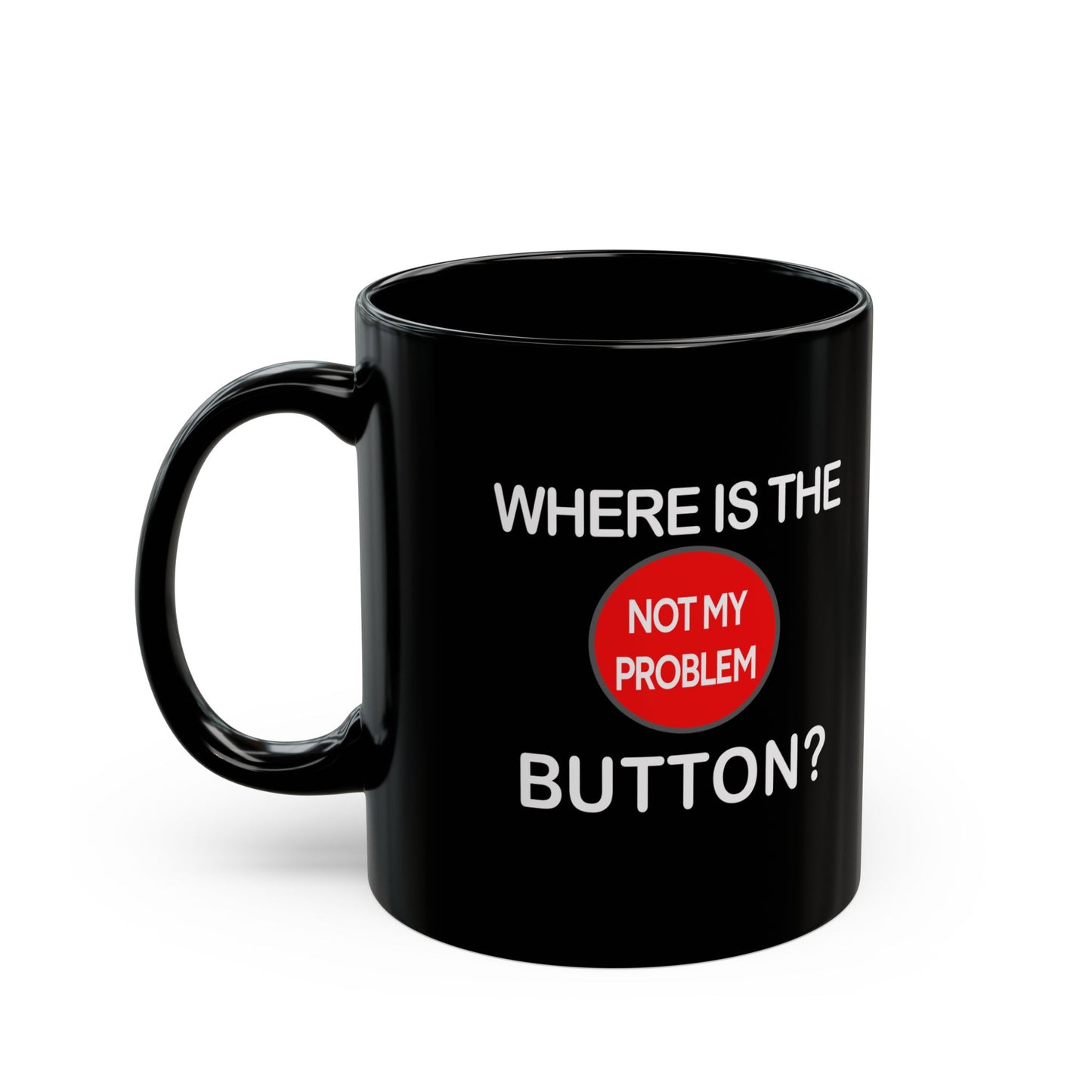 Mug - Funny 'Not My Problem' Button Design